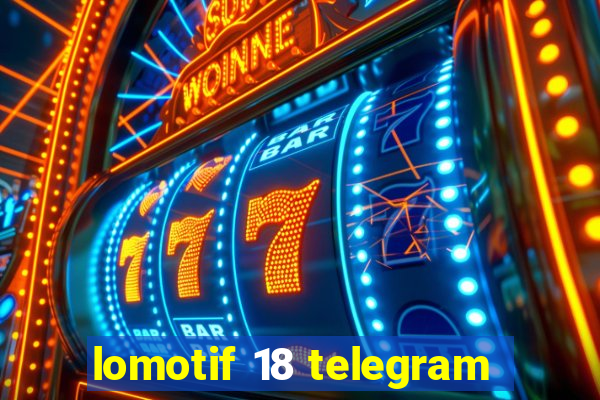 lomotif 18 telegram